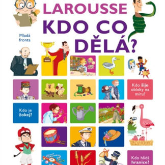 Moje první encyklopedie Larousse - Kdo co dělá?