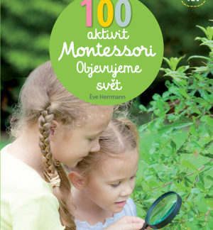 100 aktivit Montessori Objevujeme svět